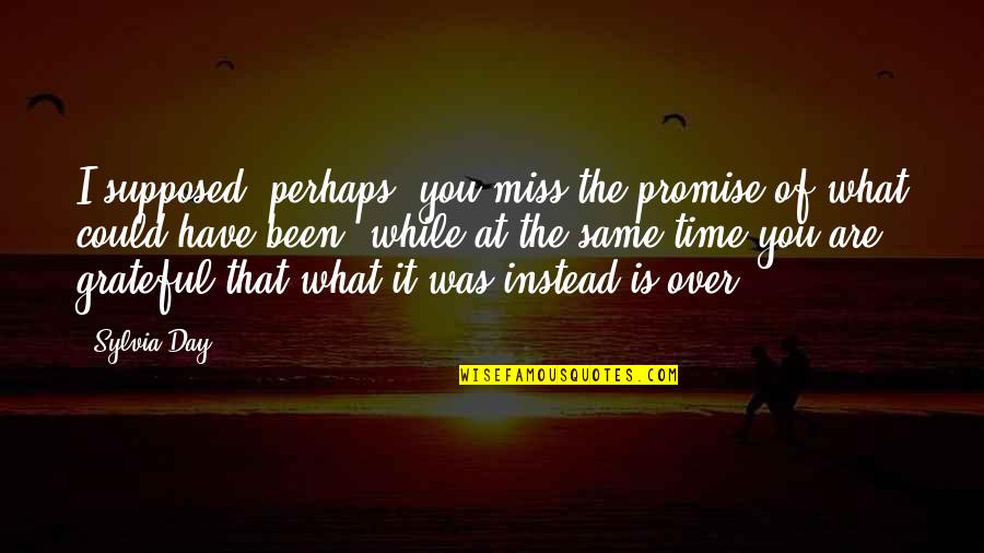 Same Day Quotes By Sylvia Day: I supposed, perhaps, you miss the promise of