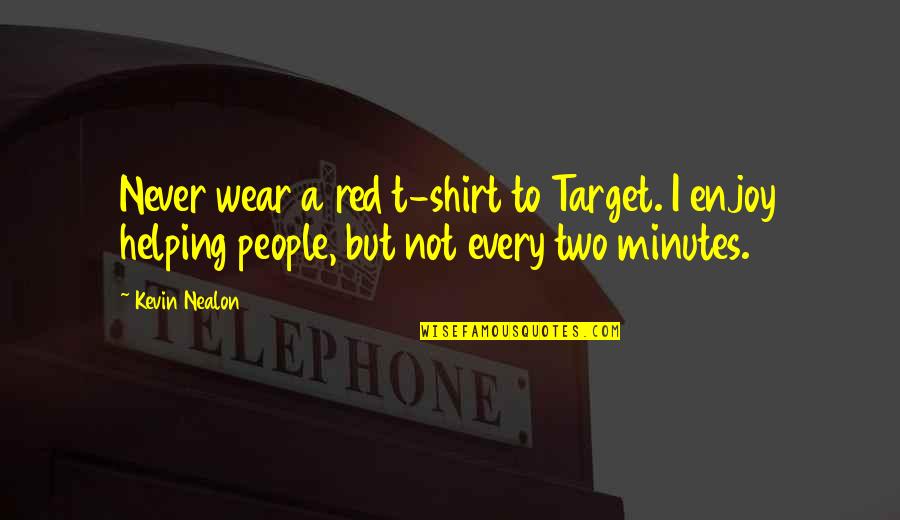 Same Difference Siobhan Vivian Quotes By Kevin Nealon: Never wear a red t-shirt to Target. I