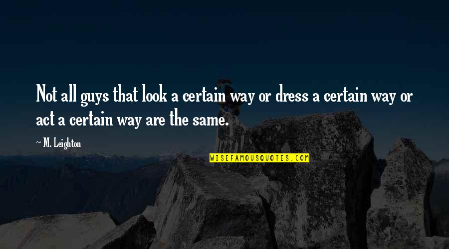 Same Dress Quotes By M. Leighton: Not all guys that look a certain way