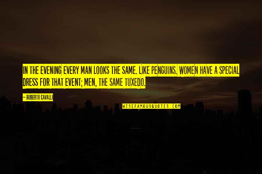 Same Dress Quotes By Roberto Cavalli: In the evening every man looks the same.