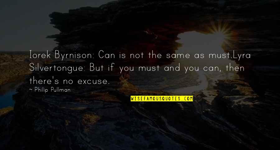 Same Excuse Quotes By Philip Pullman: Iorek Byrnison: Can is not the same as