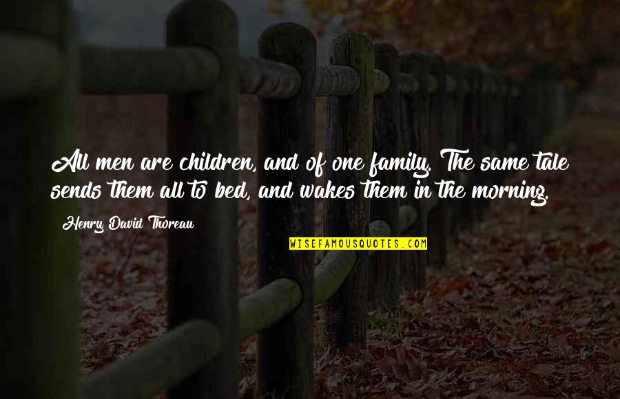 Same Family Quotes By Henry David Thoreau: All men are children, and of one family. Same Family Quotes By Henry David Thoreau: All men are children, and of one family.