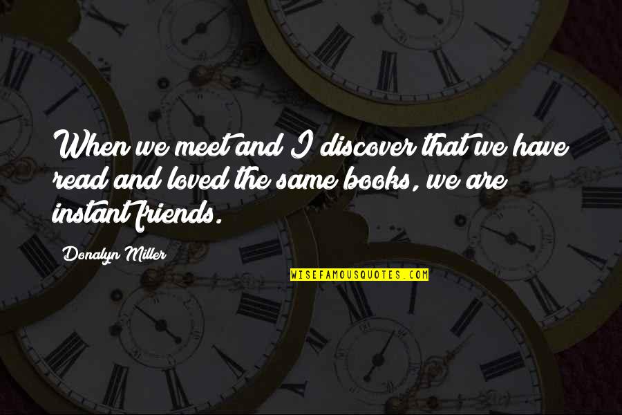 Same Friends Quotes By Donalyn Miller: When we meet and I discover that we