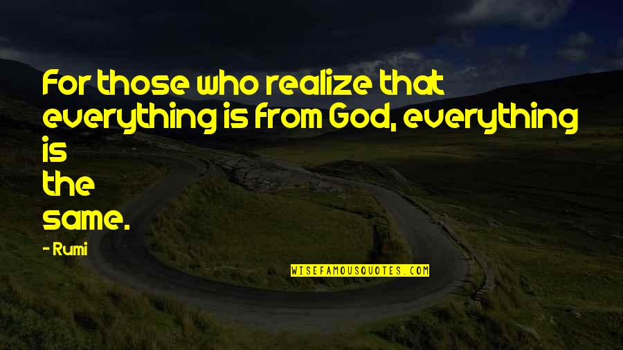 Same God Who Quotes By Rumi: For those who realize that everything is from