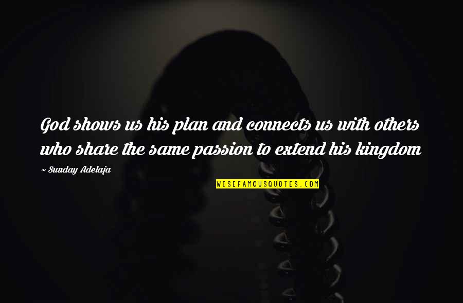 Same God Who Quotes By Sunday Adelaja: God shows us his plan and connects us