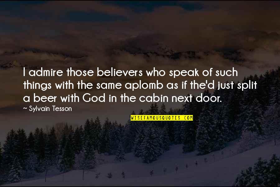 Same God Who Quotes By Sylvain Tesson: I admire those believers who speak of such