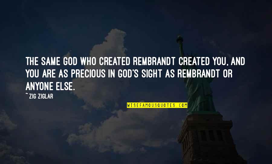 Same God Who Quotes By Zig Ziglar: The same God who created Rembrandt created you,
