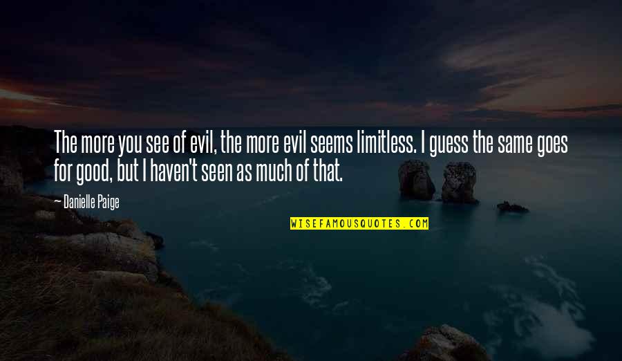 Same Goes To You Quotes By Danielle Paige: The more you see of evil, the more