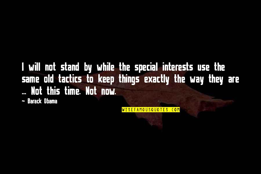 Same Interests Quotes By Barack Obama: I will not stand by while the special