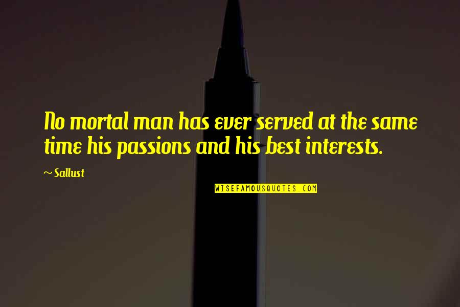 Same Interests Quotes By Sallust: No mortal man has ever served at the