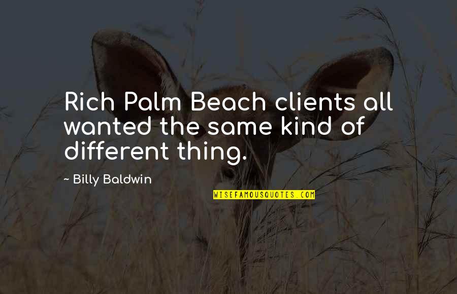 Same Kind Of Different Quotes By Billy Baldwin: Rich Palm Beach clients all wanted the same