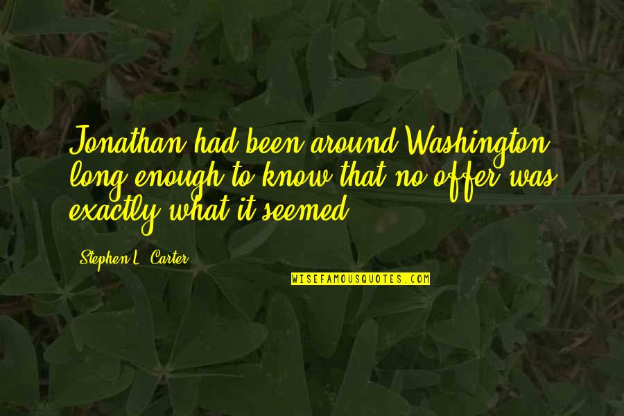 Same Name Funny Quotes By Stephen L. Carter: Jonathan had been around Washington long enough to