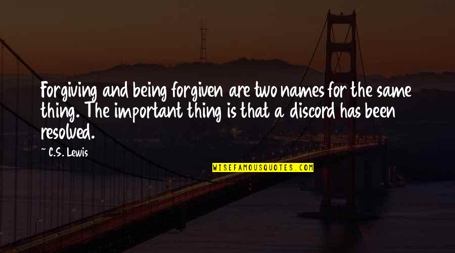 Same Names Quotes By C.S. Lewis: Forgiving and being forgiven are two names for
