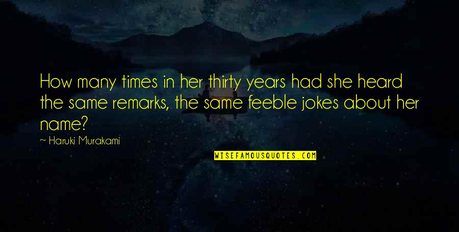Same Names Quotes By Haruki Murakami: How many times in her thirty years had