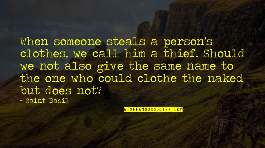 Same Names Quotes By Saint Basil: When someone steals a person's clothes, we call