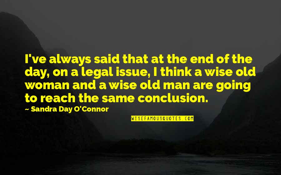 Same Old Day Quotes By Sandra Day O'Connor: I've always said that at the end of