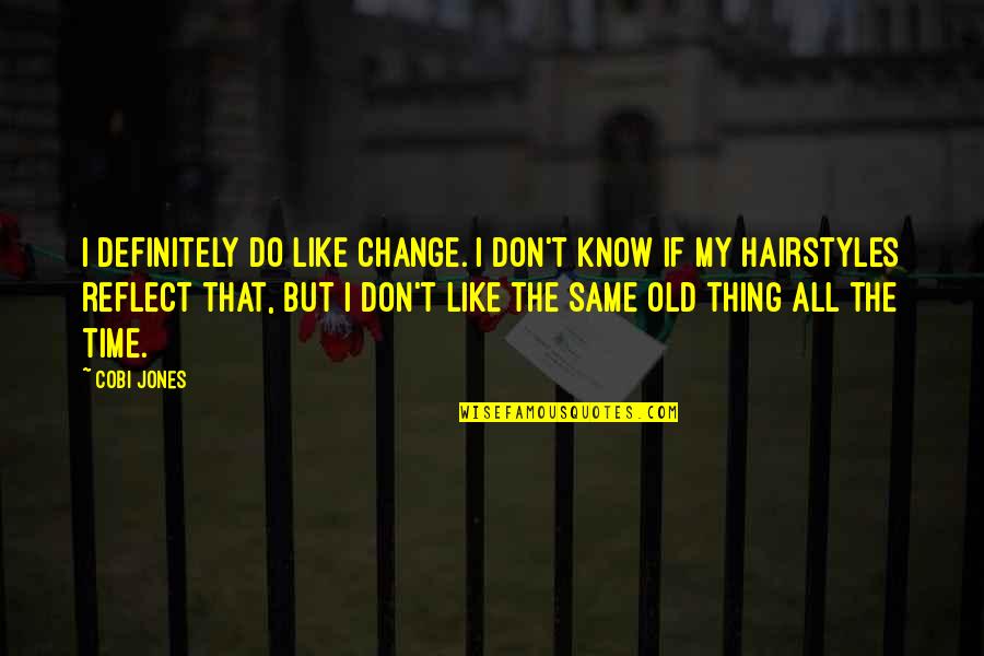 Same Old Thing Quotes By Cobi Jones: I definitely do like change. I don't know