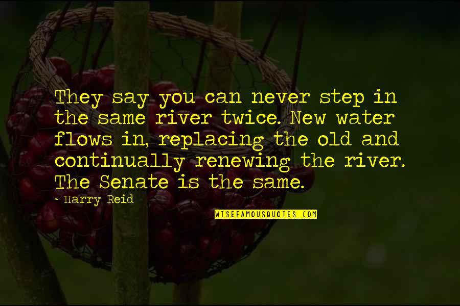 Same Old You Quotes By Harry Reid: They say you can never step in the