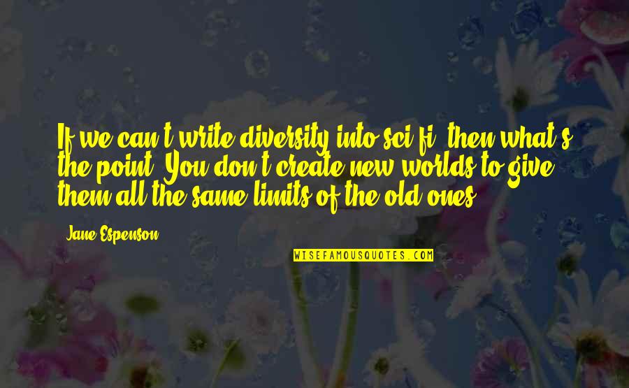 Same Old You Quotes By Jane Espenson: If we can't write diversity into sci-fi, then