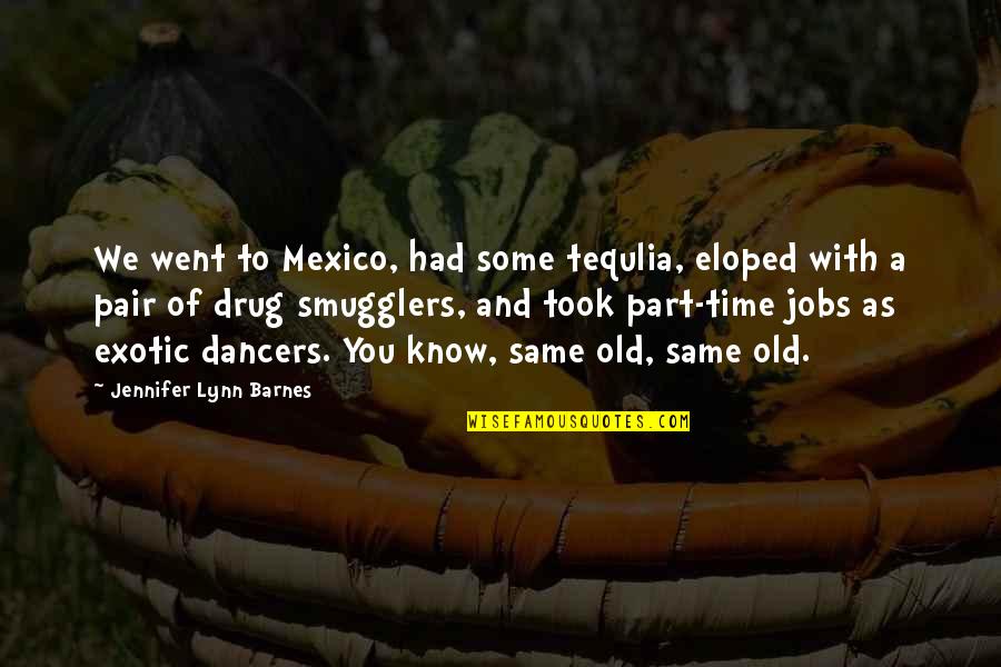 Same Old You Quotes By Jennifer Lynn Barnes: We went to Mexico, had some tequlia, eloped