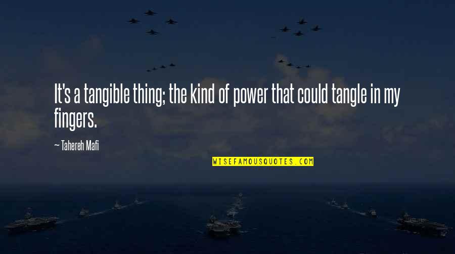 Same Place Different Time Quotes By Tahereh Mafi: It's a tangible thing; the kind of power