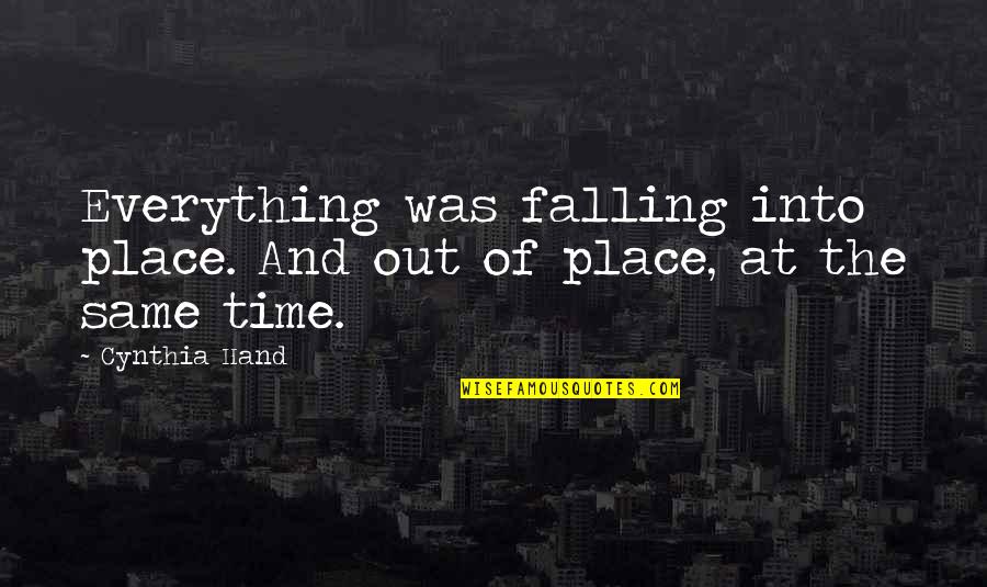 Same Place Same Time Quotes By Cynthia Hand: Everything was falling into place. And out of