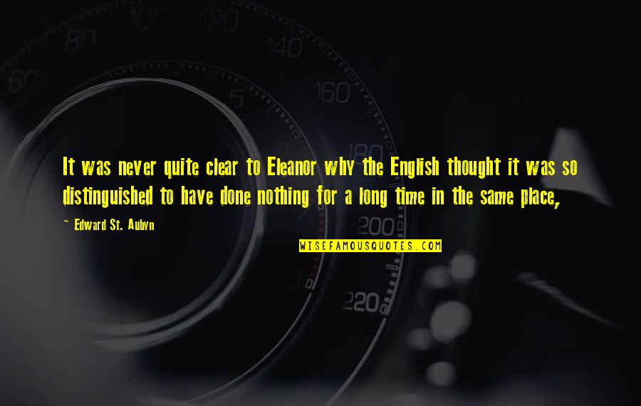 Same Place Same Time Quotes By Edward St. Aubyn: It was never quite clear to Eleanor why
