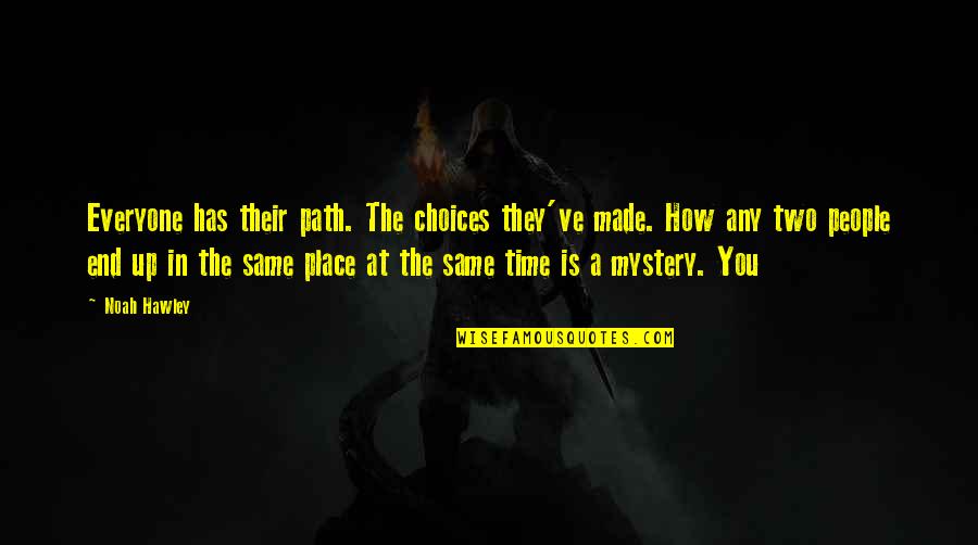Same Place Same Time Quotes By Noah Hawley: Everyone has their path. The choices they've made.