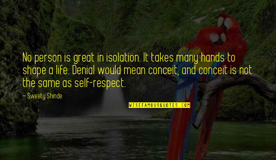 Same Respect Quotes By Sweety Shinde: No person is great in isolation. It takes