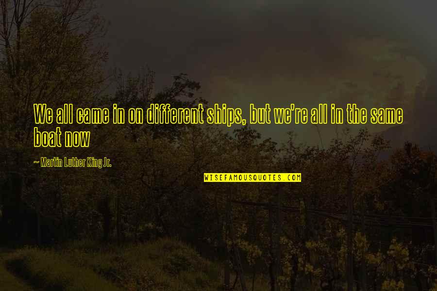 Same Same But Different Quotes By Martin Luther King Jr.: We all came in on different ships, but Same Same But Different Quotes By Martin Luther King Jr.: We all came in on different ships, but