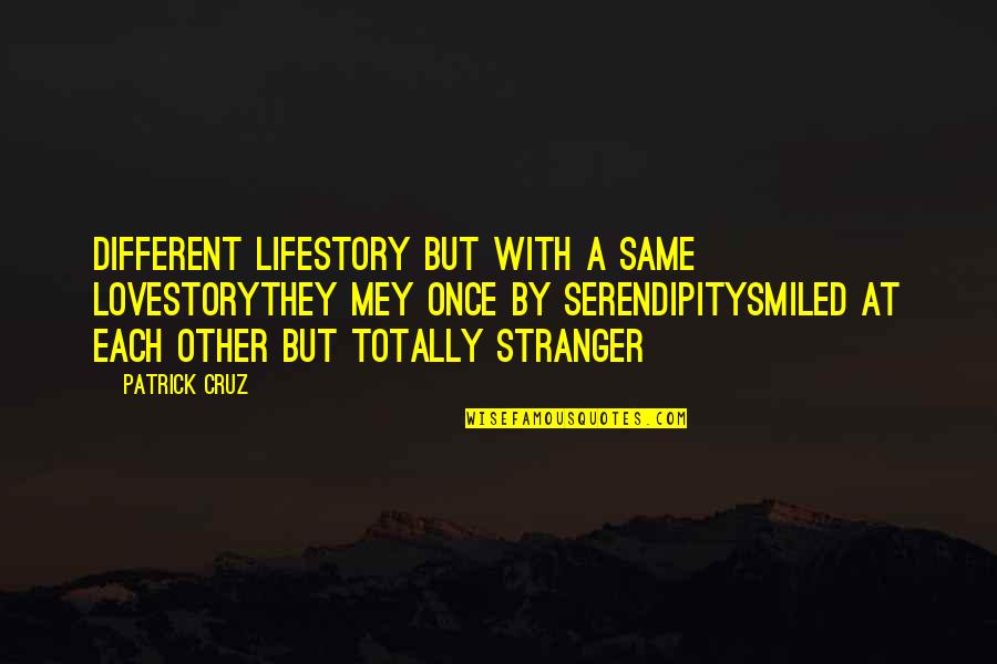 Same Same But Different Quotes By Patrick Cruz: Different lifestory but with a same lovestoryThey mey