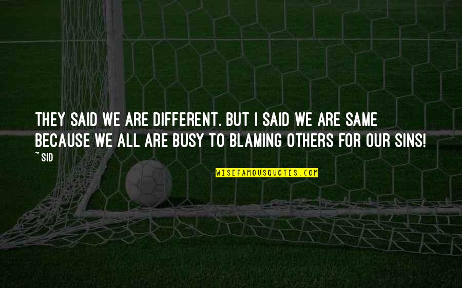 Same Same But Different Quotes By Sid: They said we are different. but I Said