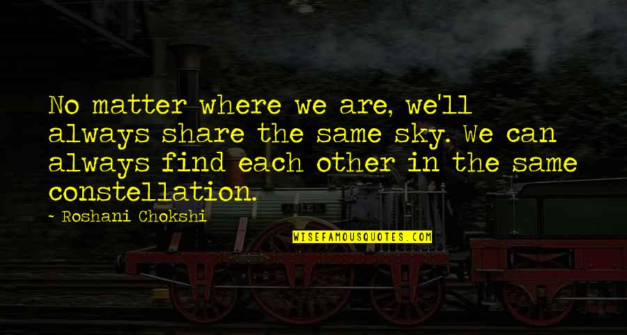 Same Sky Quotes By Roshani Chokshi: No matter where we are, we'll always share