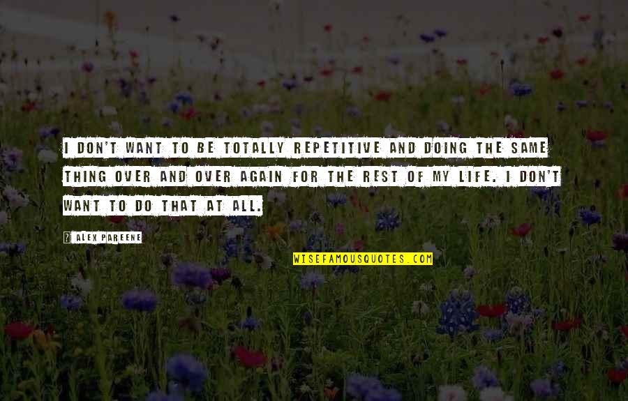 Same Thing Again Quotes By Alex Pareene: I don't want to be totally repetitive and Same Thing Again Quotes By Alex Pareene: I don't want to be totally repetitive and