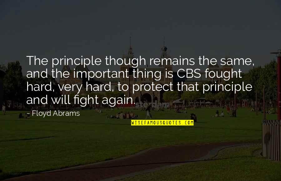 Same Thing Again Quotes By Floyd Abrams: The principle though remains the same, and the Same Thing Again Quotes By Floyd Abrams: The principle though remains the same, and the