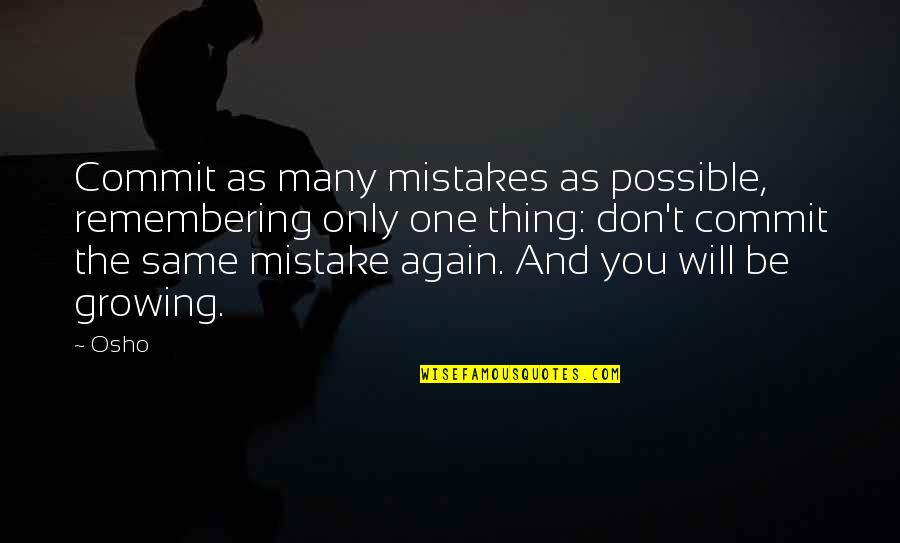 Same Thing Again Quotes By Osho: Commit as many mistakes as possible, remembering only