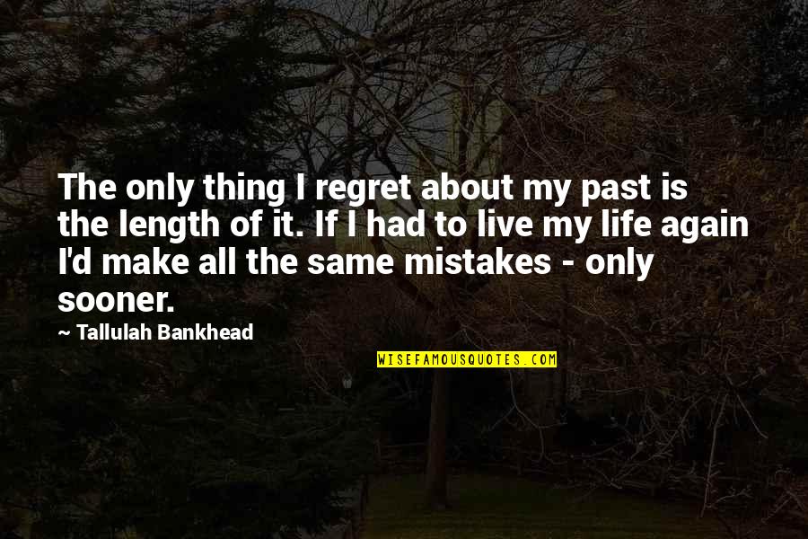 Same Thing Again Quotes By Tallulah Bankhead: The only thing I regret about my past