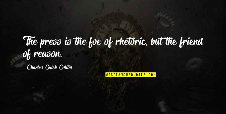 Same Thing Different Day Quotes By Charles Caleb Colton: The press is the foe of rhetoric, but