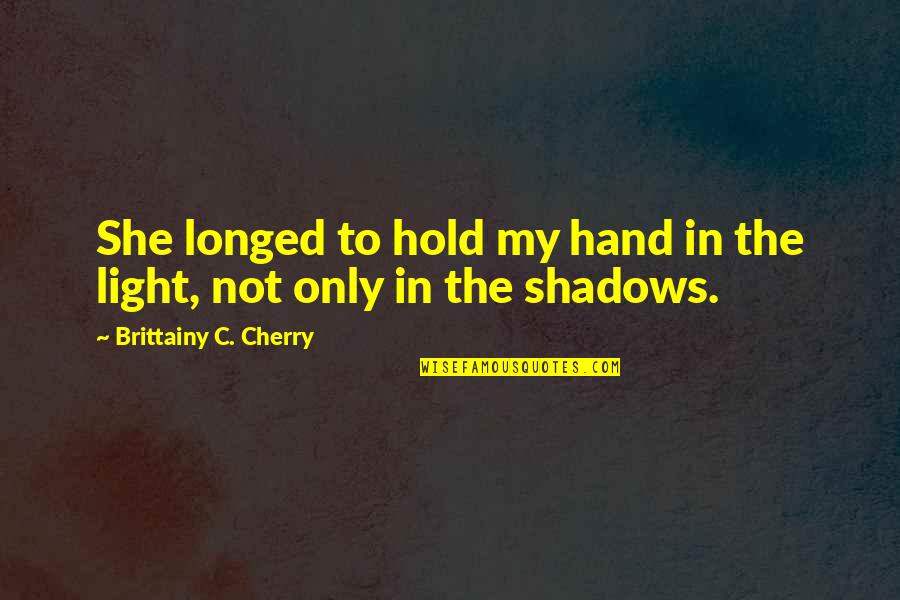 Same Thing Everyday Quotes By Brittainy C. Cherry: She longed to hold my hand in the