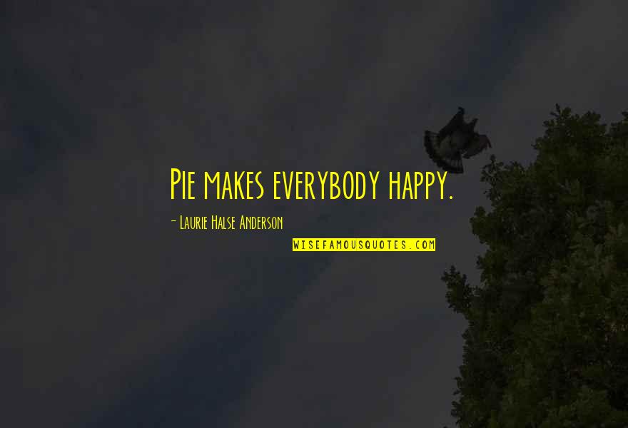Same Thinking Friends Quotes By Laurie Halse Anderson: Pie makes everybody happy. Same Thinking Friends Quotes By Laurie Halse Anderson: Pie makes everybody happy.