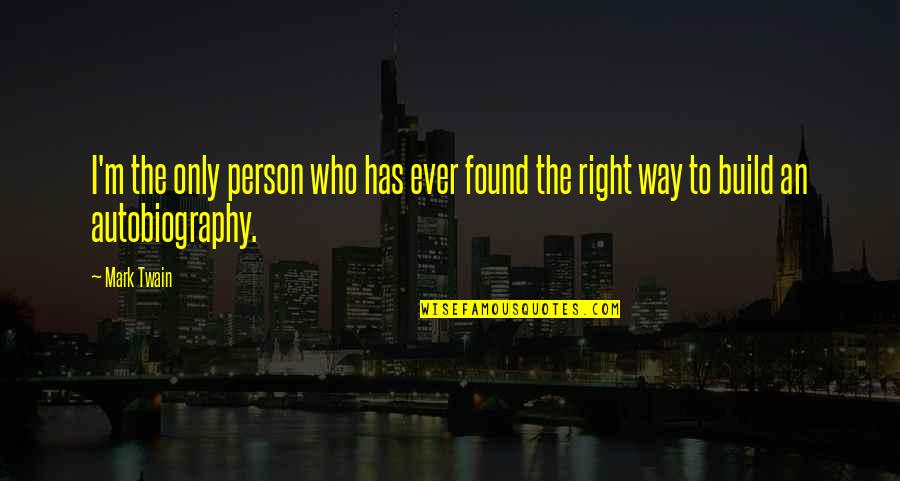 Same Thinking Friends Quotes By Mark Twain: I'm the only person who has ever found