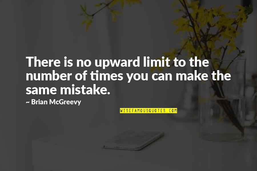 Same To You Quotes By Brian McGreevy: There is no upward limit to the number