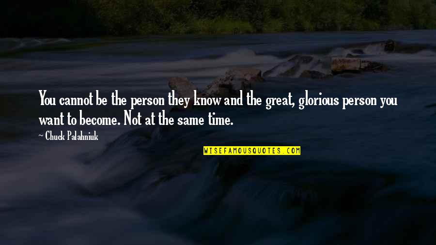 Same To You Quotes By Chuck Palahniuk: You cannot be the person they know and