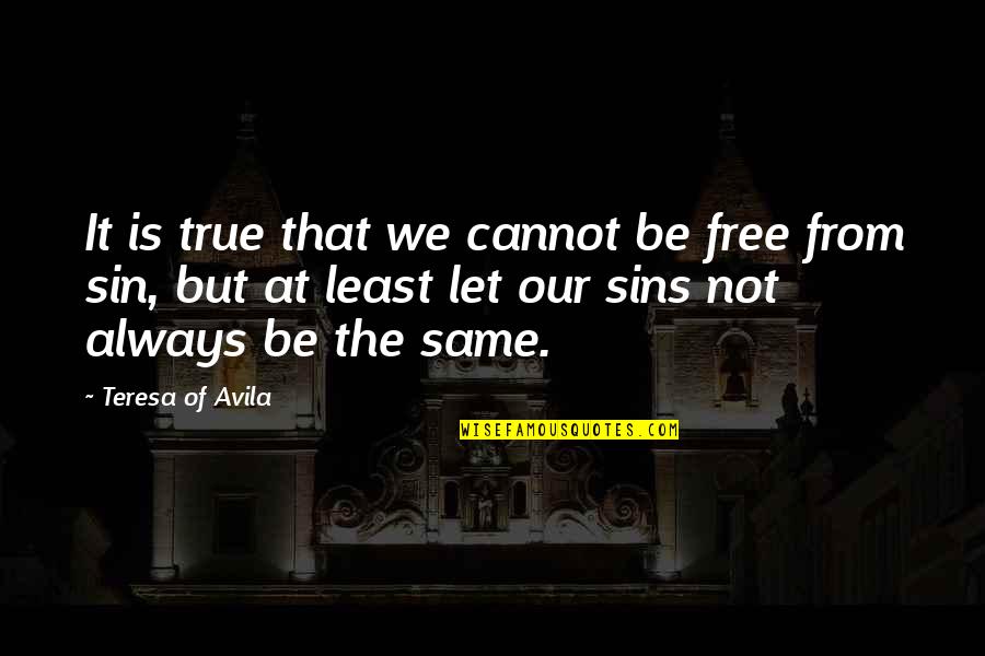 Same True Quotes By Teresa Of Avila: It is true that we cannot be free Same True Quotes By Teresa Of Avila: It is true that we cannot be free
