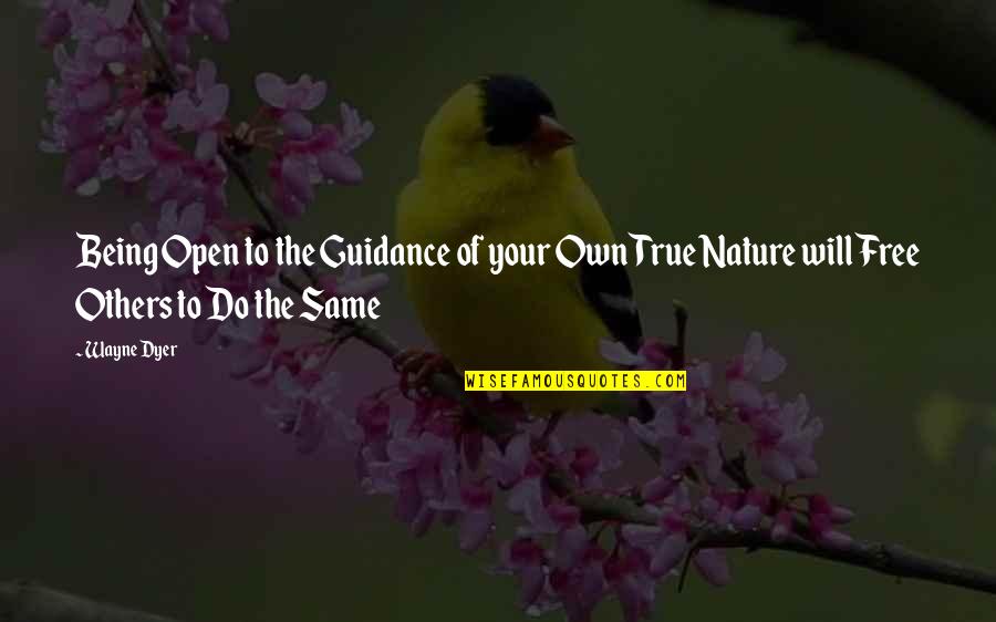 Same True Quotes By Wayne Dyer: Being Open to the Guidance of your Own