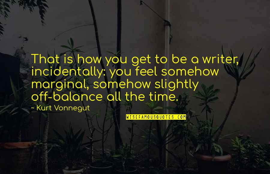 Sameach Pronunciation Quotes By Kurt Vonnegut: That is how you get to be a
