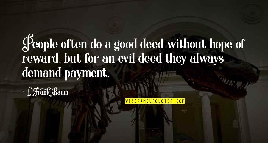 Sameday Quotes By L. Frank Baum: People often do a good deed without hope Sameday Quotes By L. Frank Baum: People often do a good deed without hope