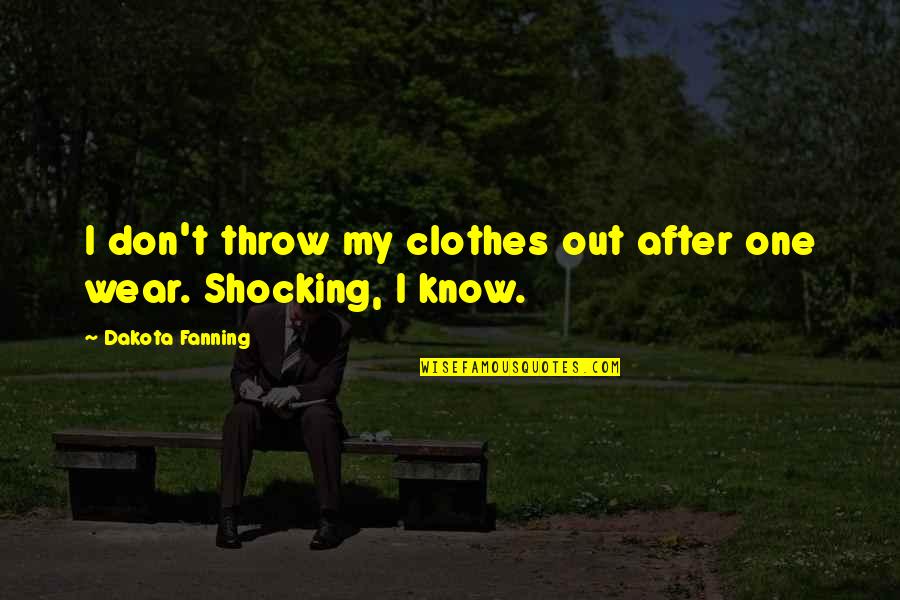 Samedin Selimovic Quotes By Dakota Fanning: I don't throw my clothes out after one