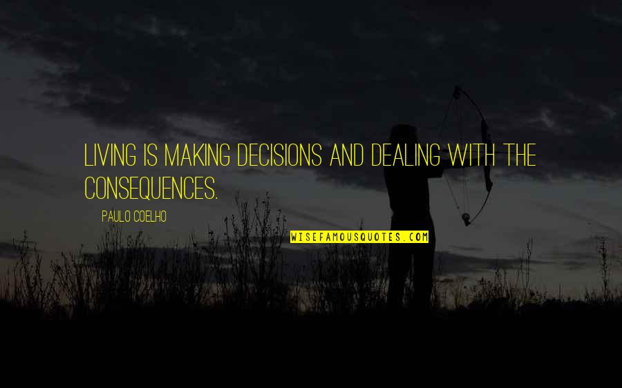 Samedin Selimovic Quotes By Paulo Coelho: Living is making decisions and dealing with the