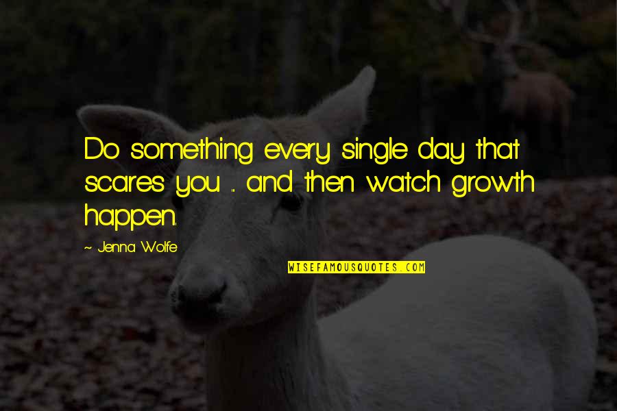 Sameed Saab Quotes By Jenna Wolfe: Do something every single day that scares you